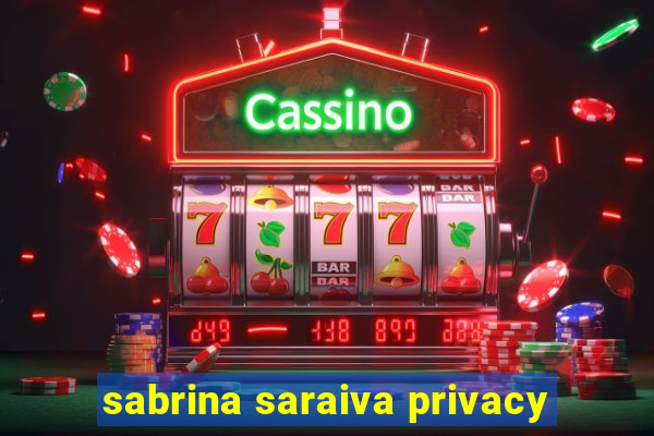 sabrina saraiva privacy